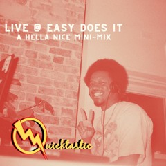 Live from Easy Does It - A Hella Nice Quicktastic Mix Vol1