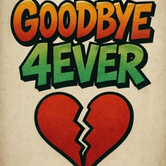 GOODBYE 4EVER