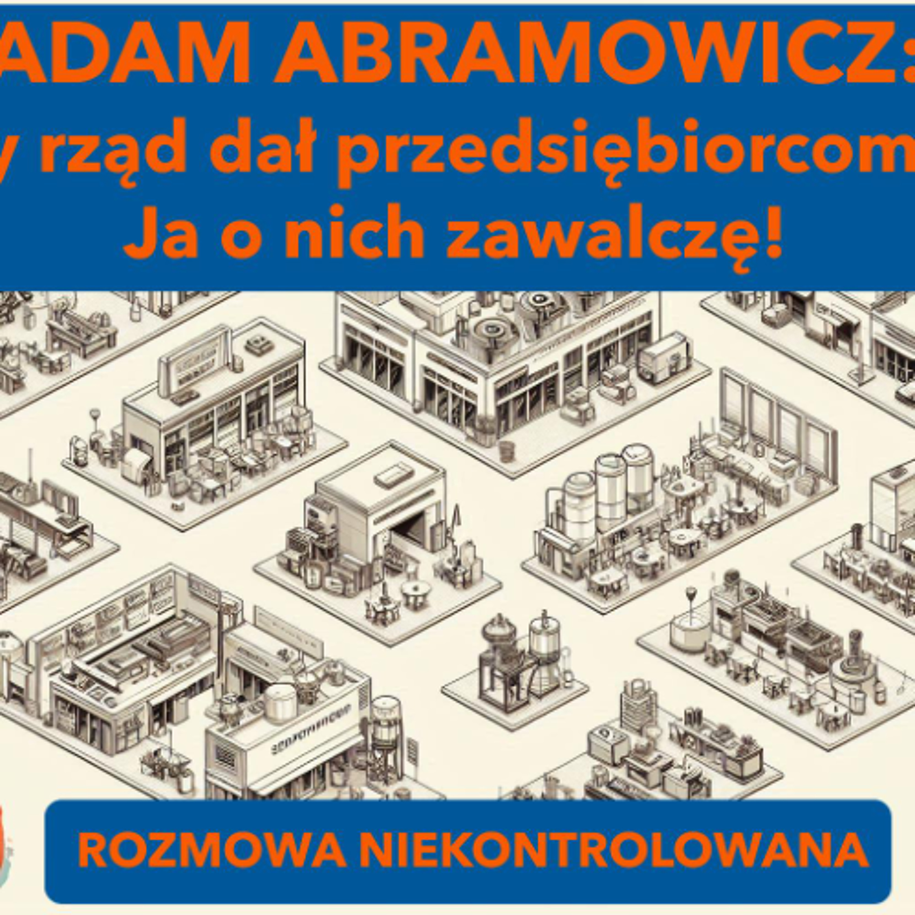 Rząd dał przedsiębiorcom figę! Adam Abramowicz w "Rozmowie Niekontrolowanej" episode artwork
