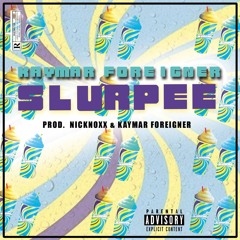 Slurpee (Prod. NickNoxx & Kaymar Foreigner)