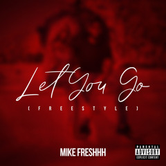 Mike FreShhh- Let You Go(Freestyle)