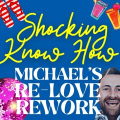 Shocking Know How [MICHAEL'S RE-LOVE REWORK Edit]