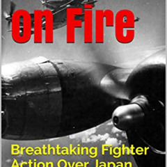 [View] KINDLE 📒 Pacific on Fire: Breathtaking Fighter Action Over Japan by  Roger Ma
