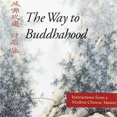 [VIEW] [PDF EBOOK EPUB KINDLE] The Way to Buddhahood: Instructions from a Modern Chinese Master by