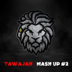 Tawajah - Mash Up #2