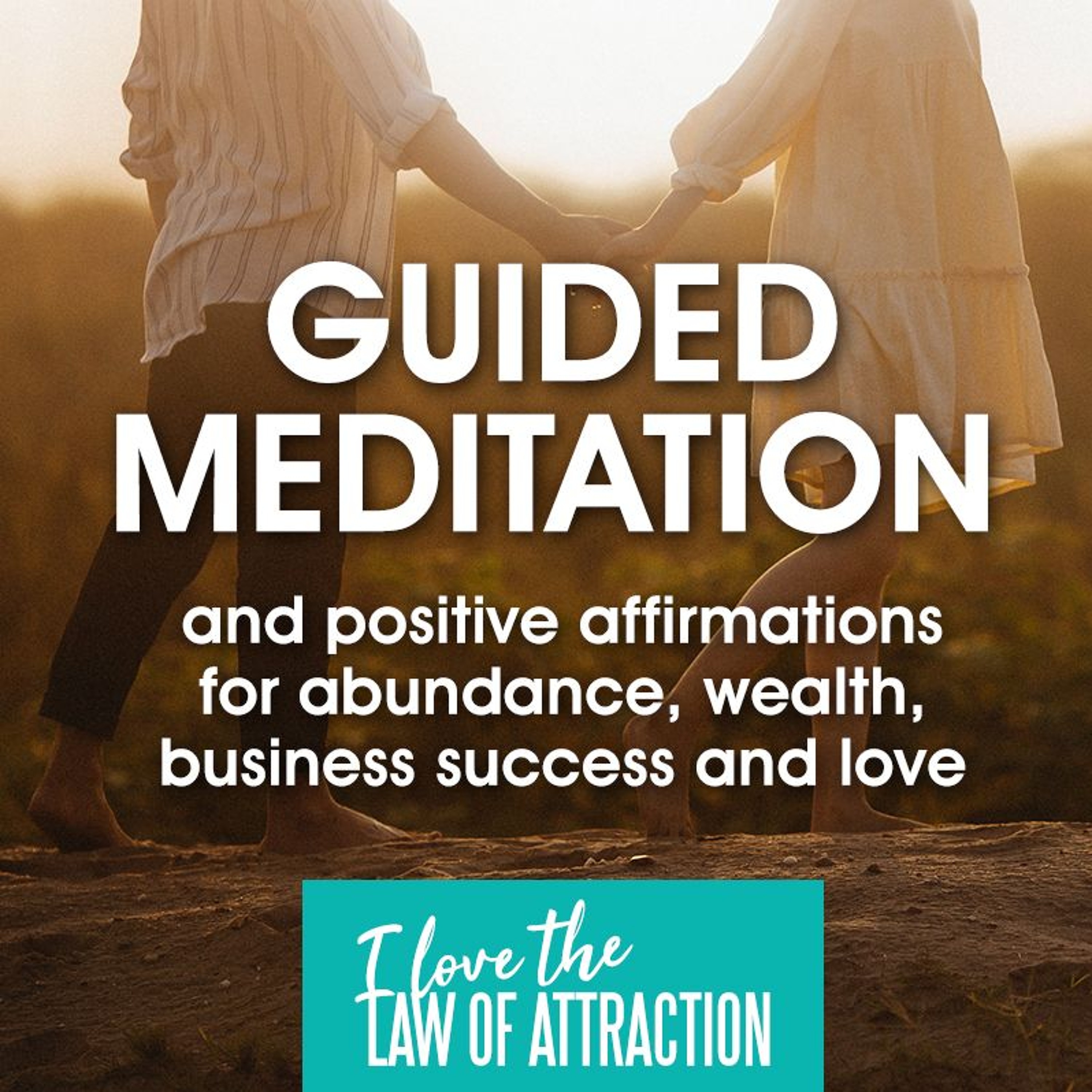 Love and Abundance Now - Law of Attraction Positive Affirmations, Attract Love, Attract Money, Attract Wealth and more!