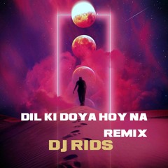 Dil Ki Doya Hoy Na (Remix) - DJ Rids