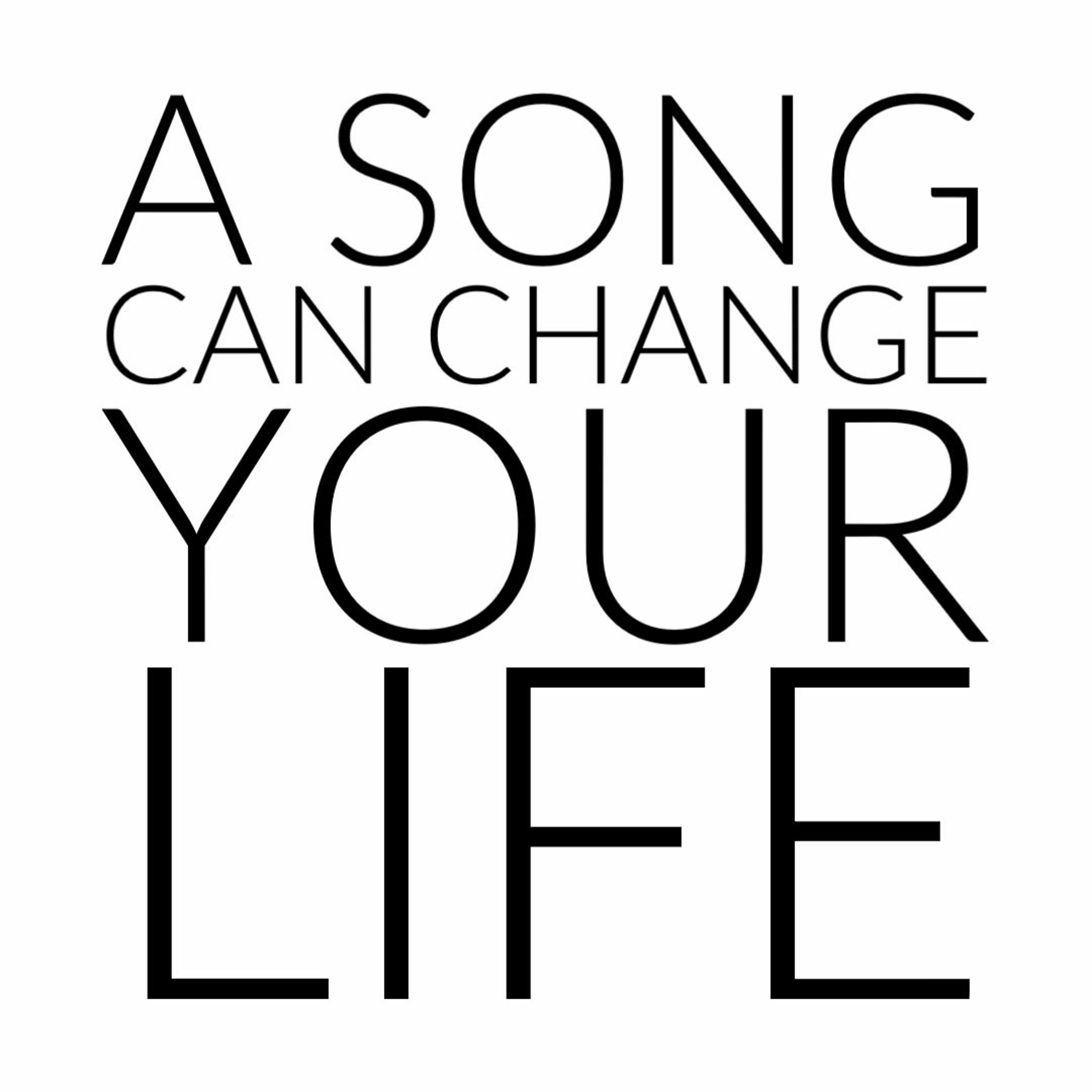 A SONG CAN CHANGE YOUR LIFE