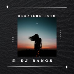 DJ BANGS - DERNIERE FOIS (NEJ) - REMIX
