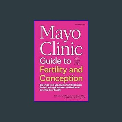 Read ebook [PDF] 📕 Mayo Clinic Guide to Fertility and Conception, 2nd Edition: Expertise from Lead