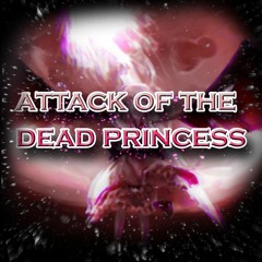 .: ATTACK OF THE DEAD PRINCESS :.