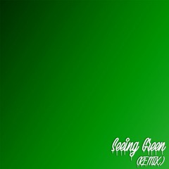 Seeing Green (Remix)