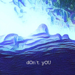 dOnt yOU