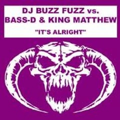 Dj Buzz Fuzz vs. Bass-D & King Matthew - Its Alright