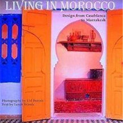 DOWNLOAD PDF 📙 Living in Morocco: Design from Casablanca to Marakesh by  Lisl Dennis