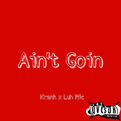 Ain’t Goin feat. Luh Mic