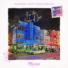 LexMorris + Booty Leak & Mayvee - For The Sake of Love [ FREE DOWNLOAD ]