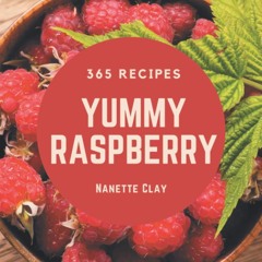PDF_⚡ 365 Yummy Raspberry Recipes: Greatest Yummy Raspberry Cookbook of All Time
