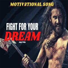 FIGHT FOR YOUR LIFE FIGHT FOR YOUR DREAMS - Motivational Songs That'll Make You Feel Unstoppable
