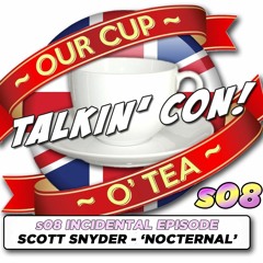 Talkin' Con: A Cup O' Tea with An Englishman In San Diego s08 INCIDENTAL Scott Snyder