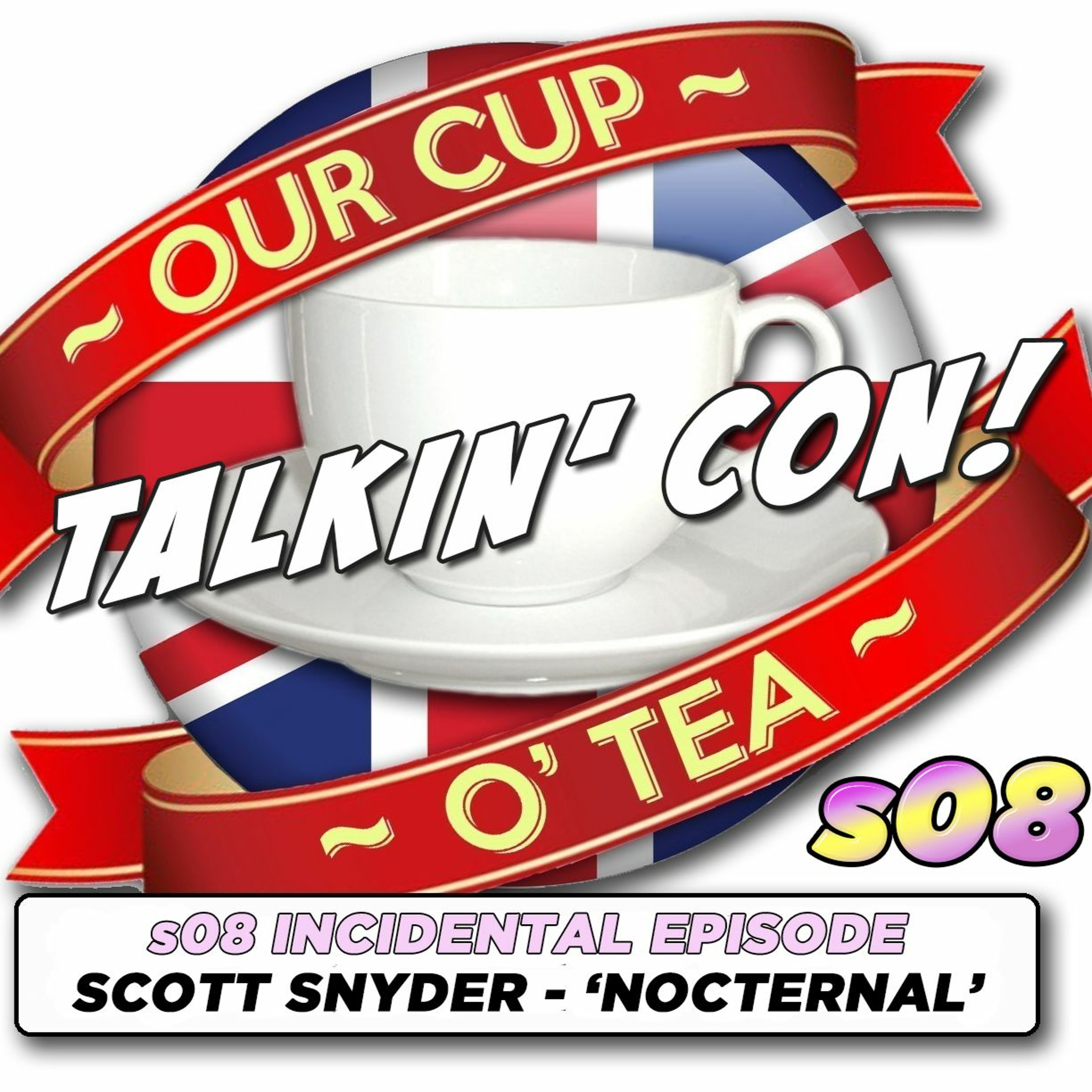 Talkin' Con: A Cup O' Tea with An Englishman In San Diego s08 INCIDENTAL Scott Snyder episode artwork