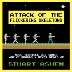 [DOWNLOAD] ⚡ PDF Attack of the Flickering Skeletons More Terrible Old Games You've Probably Nev