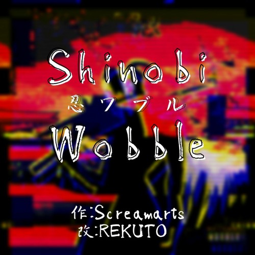 Screamarts - Shinobi Wobble (REKUTO Dirty Edit)