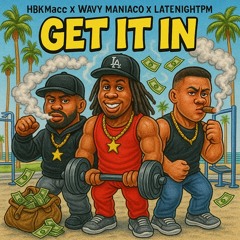 Get It In x Wavy Maniaco x LateNightPM