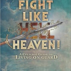 ^#DOWNLOAD@PDF^# Fight Like Heaven: A Cultural Guide to Living On Guard ^#DOWNLOAD@PDF^#