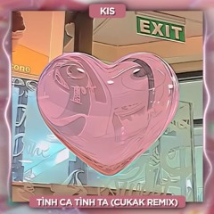 Tình Ca Tình Ta (Cukak Remix) (Speed Up) - Kis