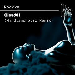 Rockka - Cloud01 (Mindlancholic Remix)