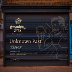 UNKNOWN PAST - Kisses [ST385] Smashing Trax