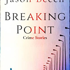 [READ] PDF 📘 Breaking Point: Crime Stories by  Jason Beech EPUB KINDLE PDF EBOOK