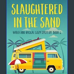 Read eBook [PDF] 🌟 Slaughtered in the Sand (Wren and Rascal Cozy Mystery Book 4) Pdf Ebook