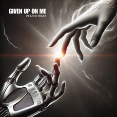 The Weeknd - Given Up On Me (PEAKED Remix) FREE DOWNLOAD