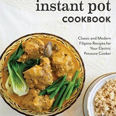 GET PDF 💓 The Filipino Instant Pot Cookbook: Classic and Modern Filipino Recipes for