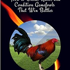 [Get] PDF 📧 How to Breed, Raise, and Condition Gamefowls That Win Battles: A Manual