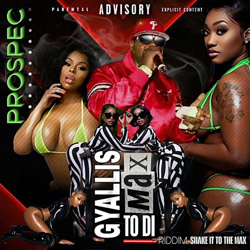 PROSPEC (GYALLIS TO DI MAX) SHAKE IT TO THE MAX RIDDIM..2025!!