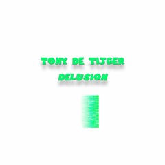 Tony De Tijger - Delusion