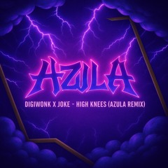 DIGIWONK X JOKE - HIGH KNEES [AZULA REMIX] FREE DL