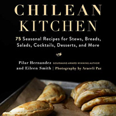 READ KINDLE 📦 The Chilean Kitchen: 75 Seasonal Recipes for Stews, Breads, Salads, Co