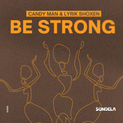 Be Strong - Candy Man & Lyrik Shoxen [SONDE075]