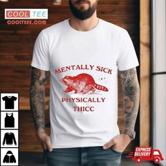 Raccoon Mentally Sick, Physically Thicc Shirt