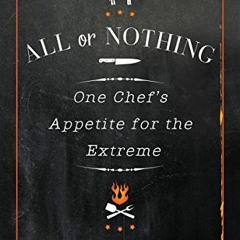 Download pdf All or Nothing: One Chef's Appetite for the Extreme by  Jesse Schenker