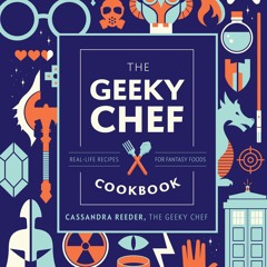 ⚡Read✔[PDF] The Geeky Chef Cookbook: Real-Life Recipes for Fantasy Foods (Volume 4) (Geeky