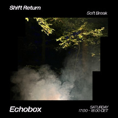Shift Return #7 [Echobox Radio]