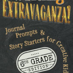 [DOWNLOAD] PDF 💕 Writing Extravaganza!: Journal Prompts & Story Starters for Creativ