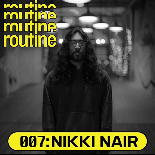 Routine Radio 007: Nikki Nair