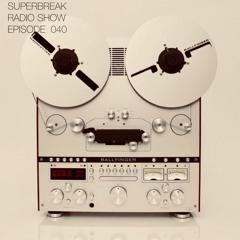 Superbreak Radio Show Episode 040