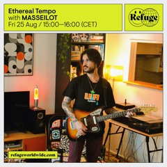 Ethereal Tempo with MASSEILOT on Refuge Worldwide Radio 25.08.23